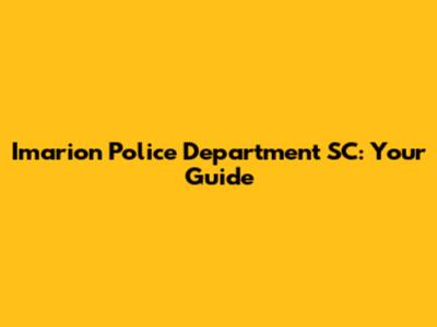 Imarion Police Department SC: Your Guide