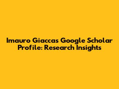 Imauro Giacca's Google Scholar Profile: Research Insights