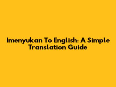 Imenyukan To English: A Simple Translation Guide