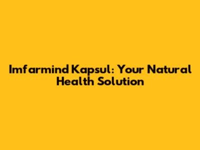 Imfarmind Kapsul: Your Natural Health Solution