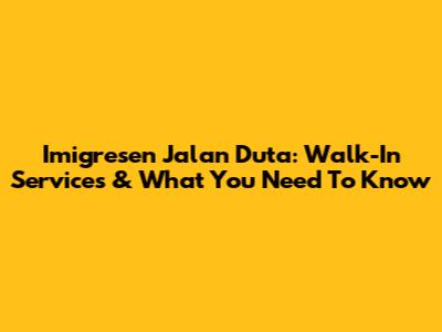 Imigresen Jalan Duta: Walk-In Services & What You Need To Know