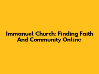 Immanuel Church: Finding Faith And Community Online