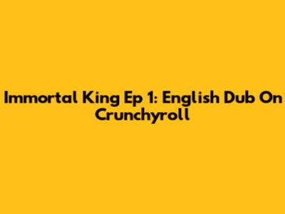 Immortal King Ep 1: English Dub On Crunchyroll