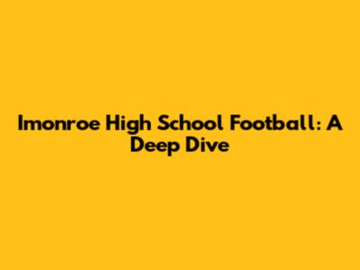 Imonroe High School Football: A Deep Dive