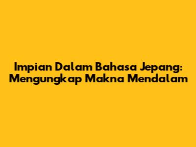 Impian Dalam Bahasa Jepang: Mengungkap Makna Mendalam