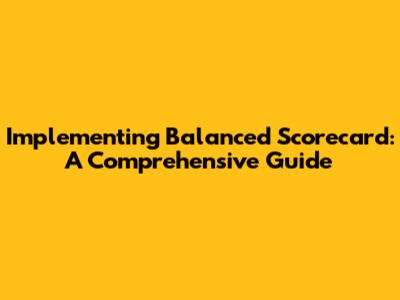 Implementing Balanced Scorecard: A Comprehensive Guide