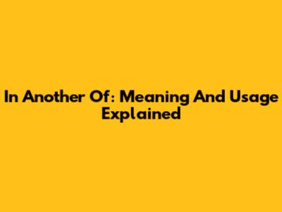 In Another Of: Meaning And Usage Explained