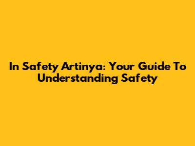 In Safety Artinya: Your Guide To Understanding Safety