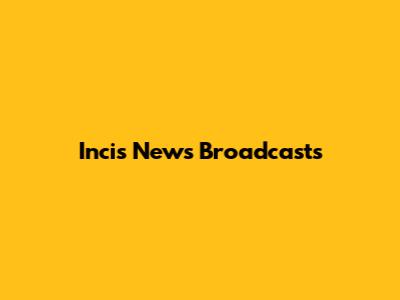 Incis News Broadcasts