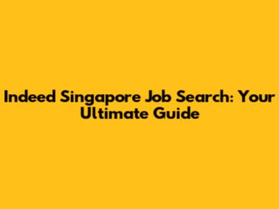 Indeed Singapore Job Search: Your Ultimate Guide