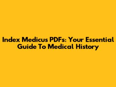 Index Medicus PDFs: Your Essential Guide To Medical History