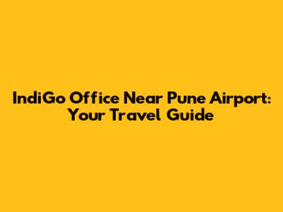 IndiGo Office Near Pune Airport: Your Travel Guide