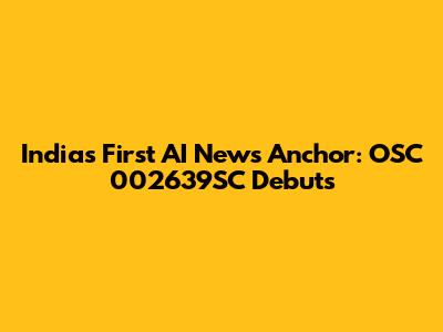 India's First AI News Anchor: OSC 002639SC Debuts