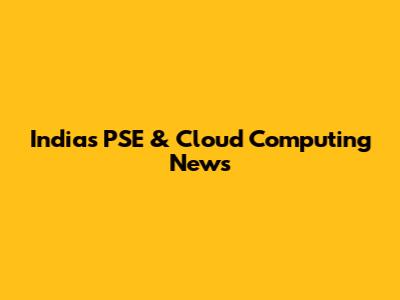 India's PSE & Cloud Computing News