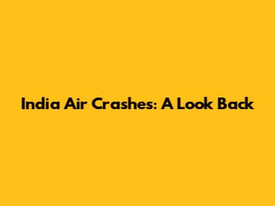 India Air Crashes: A Look Back