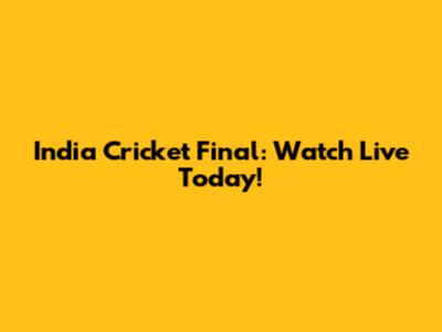 India Cricket Final: Watch Live Today!