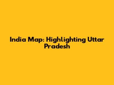 India Map: Highlighting Uttar Pradesh