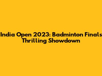 India Open 2023: Badminton Finals Thrilling Showdown