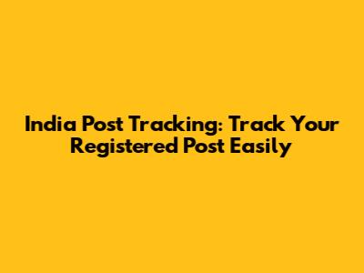 India Post Tracking: Track Your Registered Post Easily