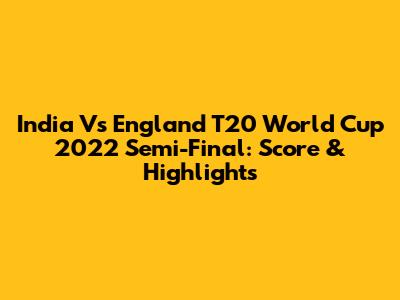 India Vs England T20 World Cup 2022 Semi-Final: Score & Highlights