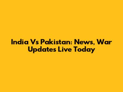India Vs Pakistan: News, War Updates Live Today