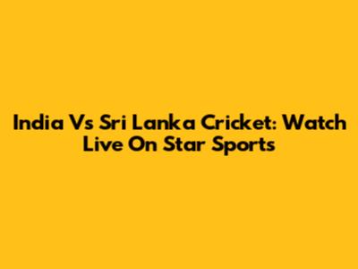 India Vs Sri Lanka Cricket: Watch Live On Star Sports