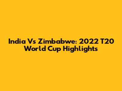 India Vs Zimbabwe: 2022 T20 World Cup Highlights
