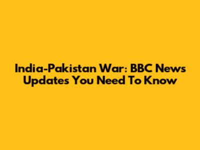 India-Pakistan War: BBC News Updates You Need To Know