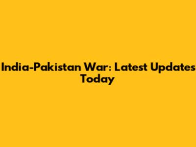 India-Pakistan War: Latest Updates Today