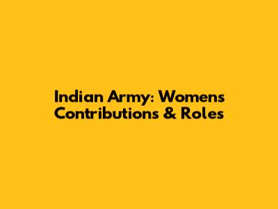 Indian Army: Women's Contributions & Roles
