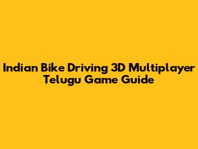 Indian Bike Driving 3D Multiplayer Telugu Game Guide