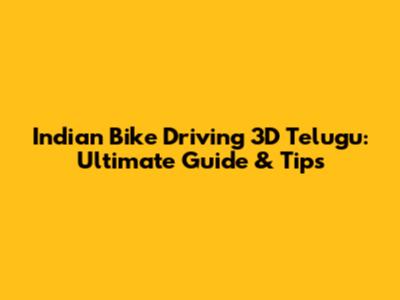 Indian Bike Driving 3D Telugu: Ultimate Guide & Tips
