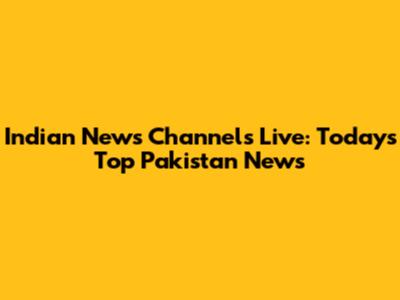 Indian News Channels Live: Today's Top Pakistan News
