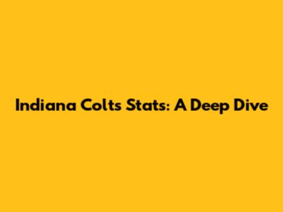 Indiana Colts Stats: A Deep Dive