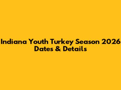 Indiana Youth Turkey Season 2026 Dates & Details