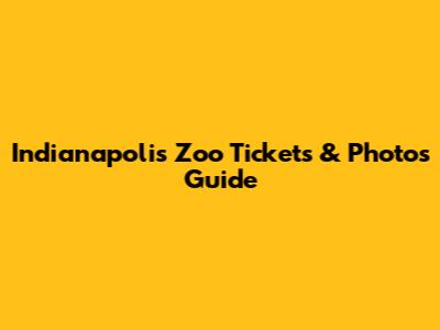Indianapolis Zoo Tickets & Photos Guide