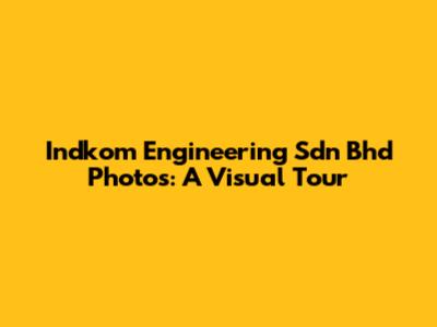 Indkom Engineering Sdn Bhd Photos: A Visual Tour