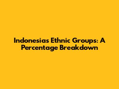Indonesia's Ethnic Groups: A Percentage Breakdown