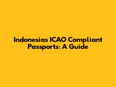 Indonesia's ICAO Compliant Passports: A Guide