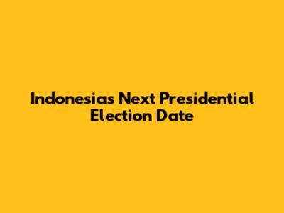 Indonesia's Next Presidential Election Date