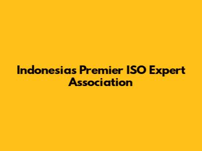Indonesia's Premier ISO Expert Association