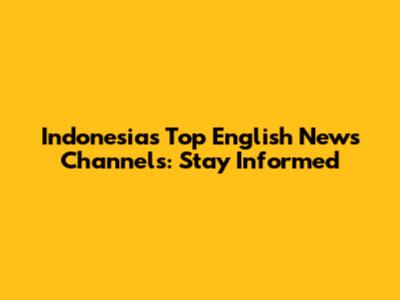 Indonesia's Top English News Channels: Stay Informed
