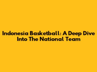 Indonesia Basketball: A Deep Dive Into The National Team
