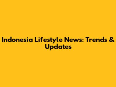 Indonesia Lifestyle News: Trends & Updates