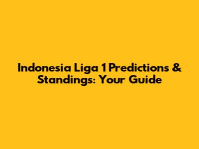 Indonesia Liga 1 Predictions & Standings: Your Guide