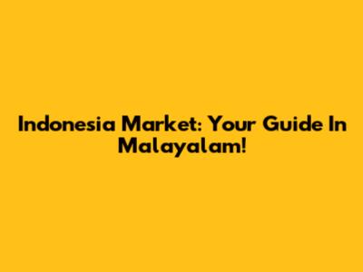 Indonesia Market: Your Guide In Malayalam!