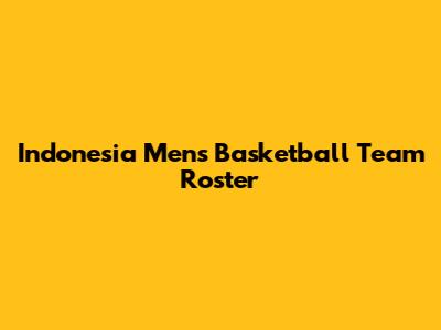 Indonesia Men's Basketball Team Roster