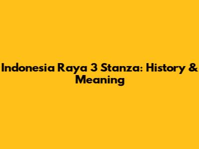 Indonesia Raya 3 Stanza: History & Meaning