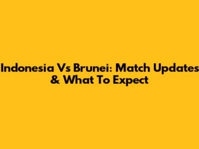 Indonesia Vs Brunei: Match Updates & What To Expect