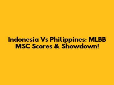 Indonesia Vs Philippines: MLBB MSC Scores & Showdown!